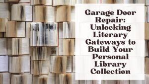 Garage Door Repair Unlocking Literary Gateways